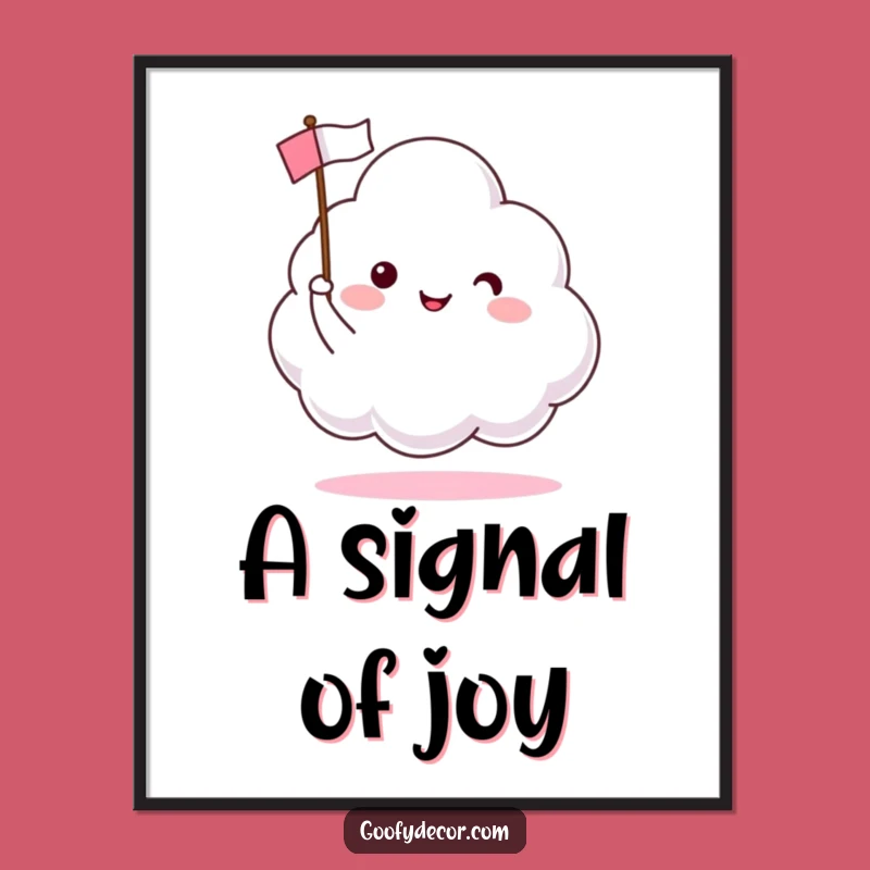 Funny Happy Cloud Poster: Waving Flags of Cheer for Wall Art, a Great Gift